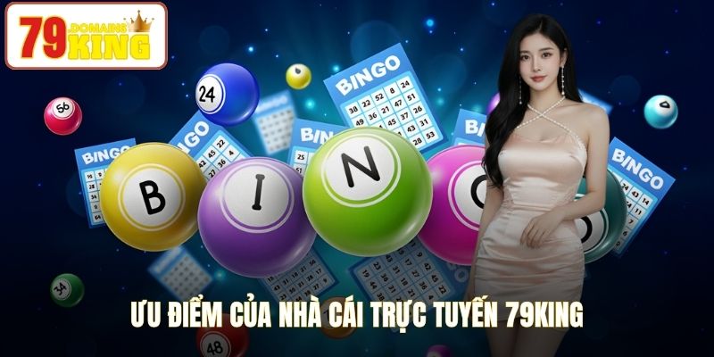 Ưu điểm của nhà cái trực tuyến 79King